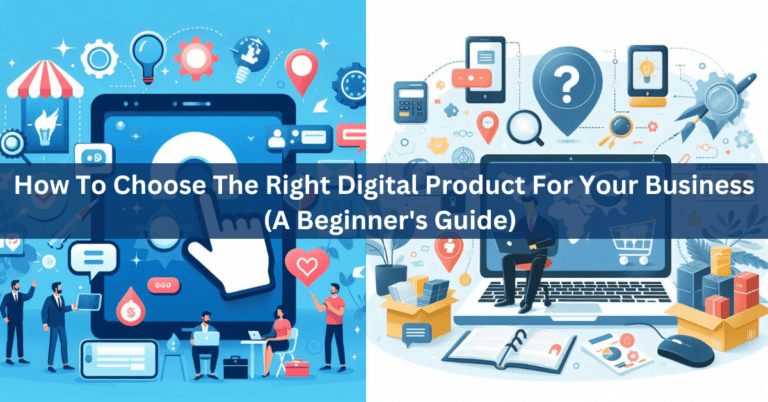 How To Choose The Right Digital Product For Your Business - A Beginner's Guide-ubuydigitals.com