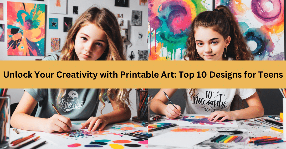 Unlock Your Creativity with Printable Art: Top 10 Designs for Teens